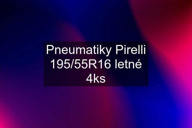 Pneumatiky Pirelli 195/55R16 letné 4ks