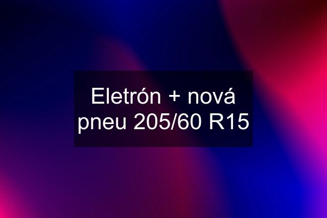 Eletrón + nová pneu 205/60 R15