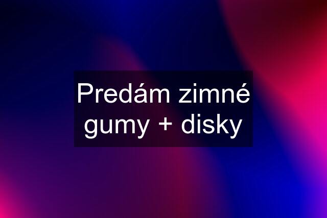 Predám zimné gumy + disky