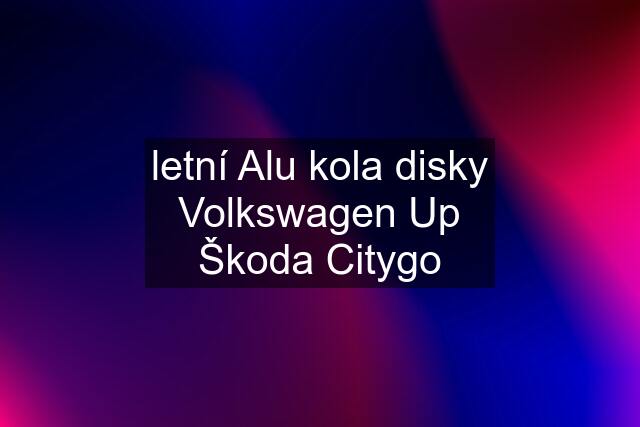 letní Alu kola disky Volkswagen Up Škoda Citygo