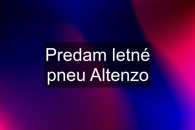 Predam letné pneu Altenzo