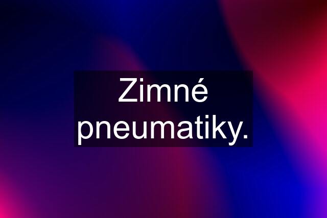 Zimné pneumatiky.