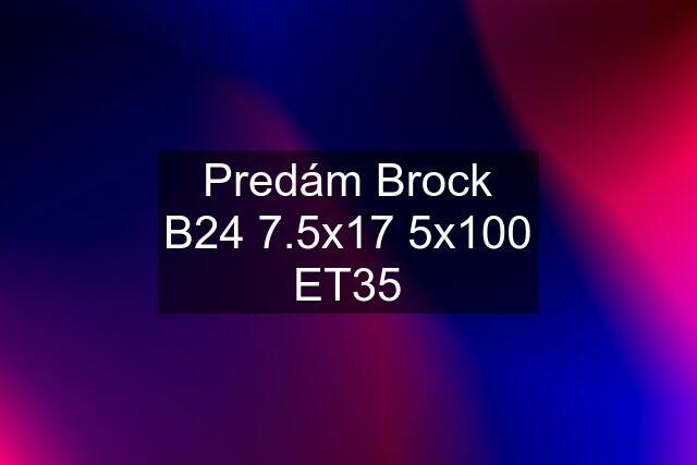 Predám Brock B24 7.5x17 5x100 ET35