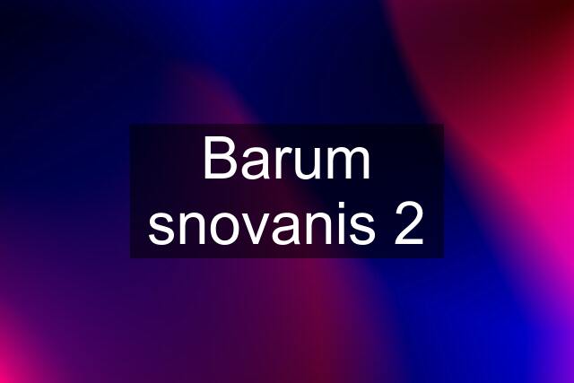 Barum snovanis 2