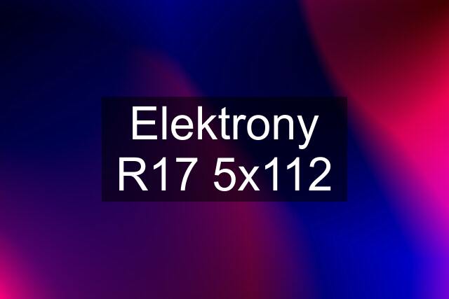 Elektrony R17 5x112