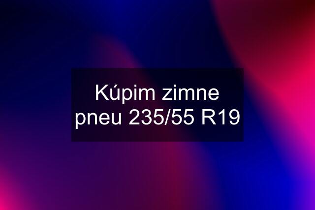 Kúpim zimne pneu 235/55 R19