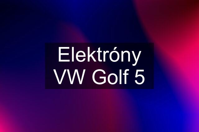 Elektróny VW Golf 5