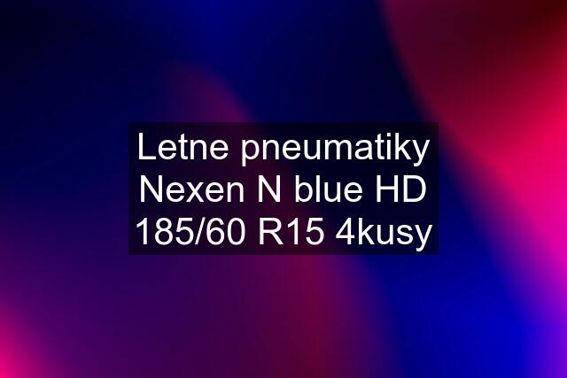 Letne pneumatiky Nexen N blue HD 185/60 R15 4kusy