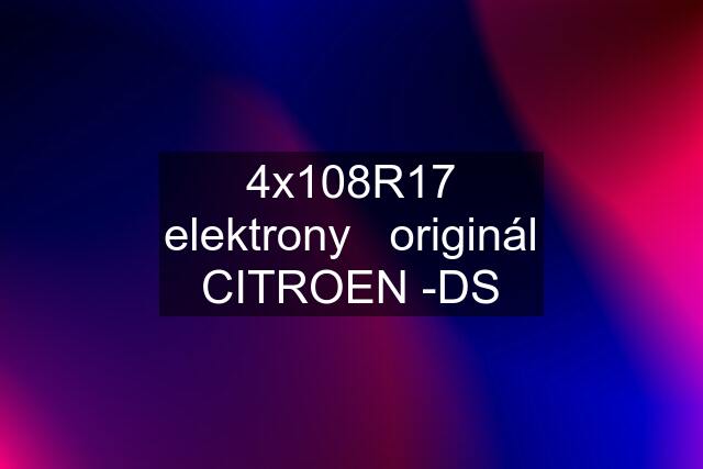 4x108R17 elektrony   originál CITROEN -DS