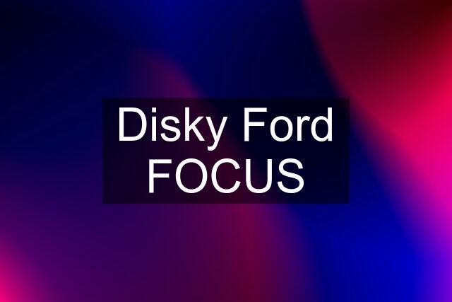 Disky Ford FOCUS