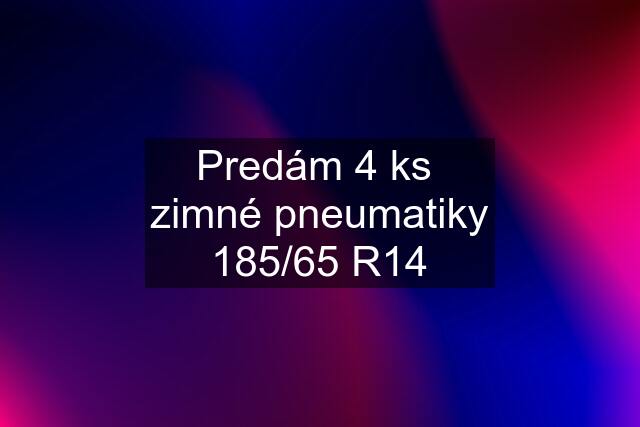 Predám 4 ks  zimné pneumatiky 185/65 R14