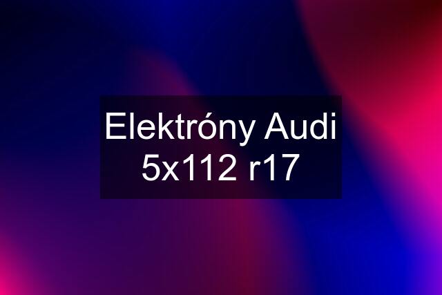 Elektróny Audi 5x112 r17