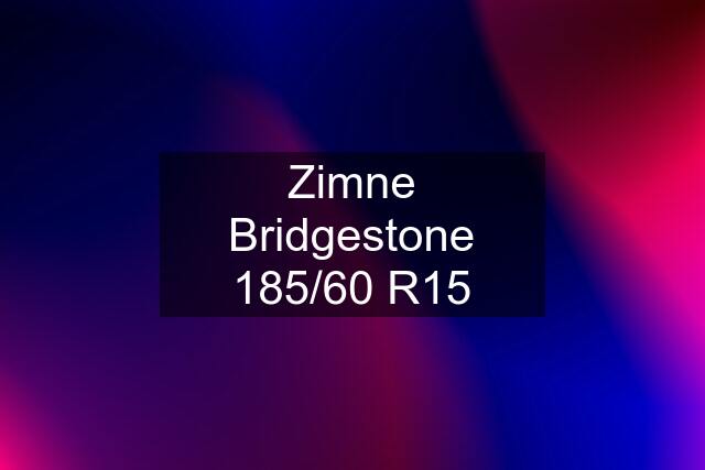 Zimne Bridgestone 185/60 R15