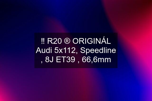 ‼️ R20 ®️ ORIGINÁL Audi 5x112, Speedline , 8J ET39 , 66,6mm