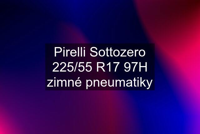 Pirelli Sottozero 225/55 R17 97H zimné pneumatiky