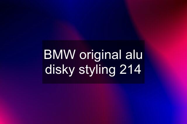 BMW original alu disky styling 214