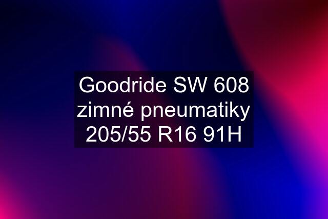 Goodride SW 608 zimné pneumatiky 205/55 R16 91H