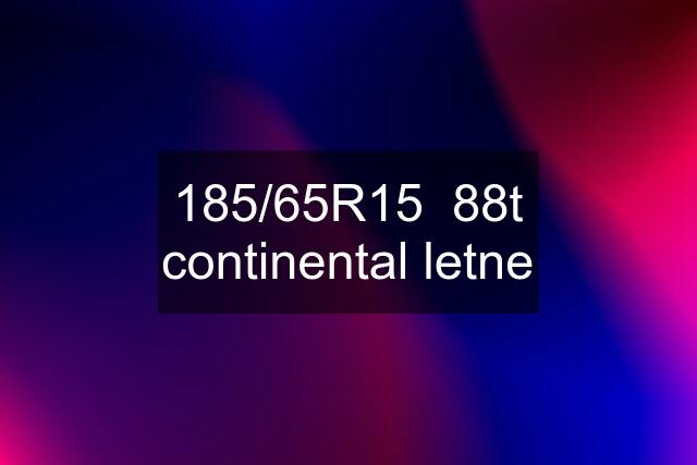 185/65R15 88t continental letne