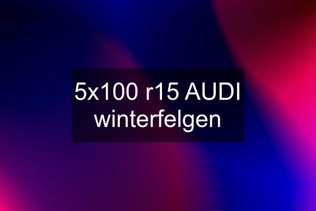 5x100 r15 AUDI winterfelgen