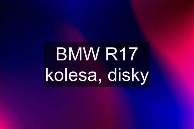 BMW R17 kolesa, disky