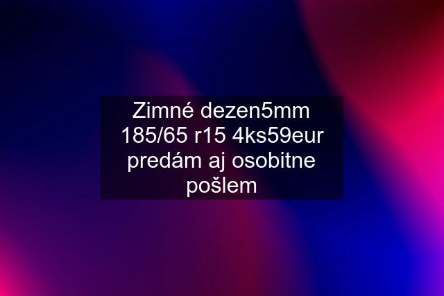 Zimné dezen5mm 185/65 r15 4ks59eur predám aj osobitne pošlem