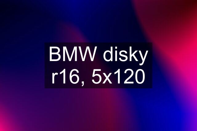 BMW disky r16, 5x120