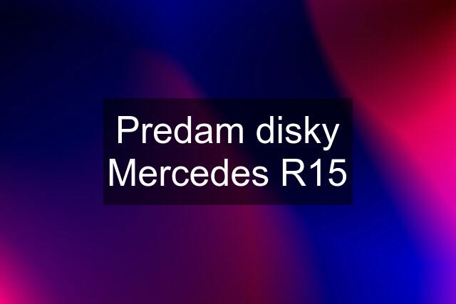 Predam disky Mercedes R15