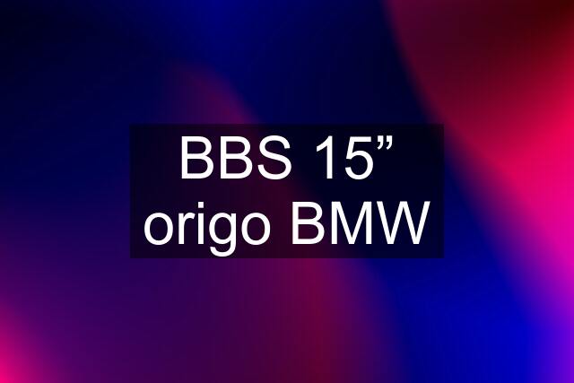 BBS 15” origo BMW