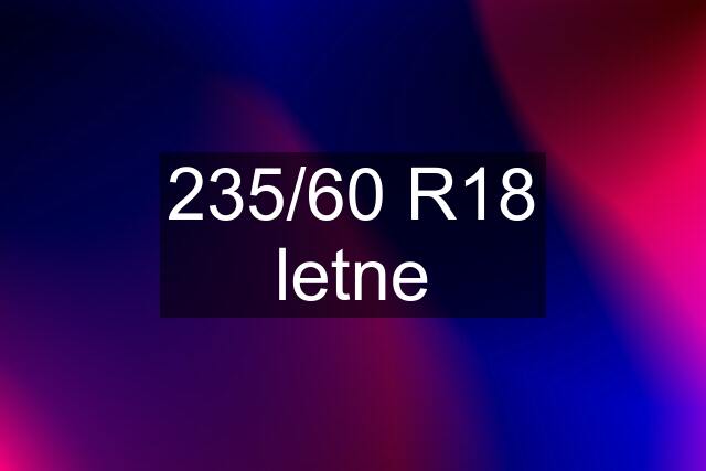 235/60 R18 letne