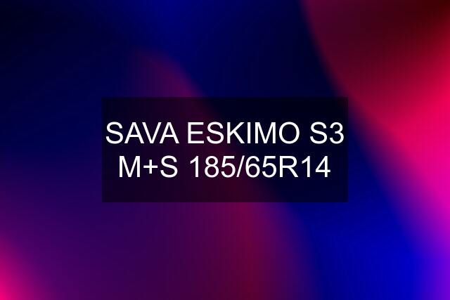 SAVA ESKIMO S3 M+S 185/65R14