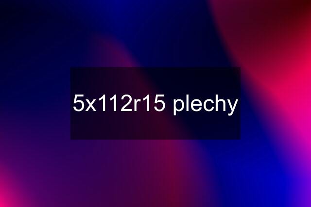 5x112r15 plechy