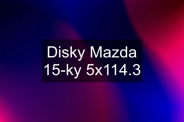 Disky Mazda 15-ky 5x114.3