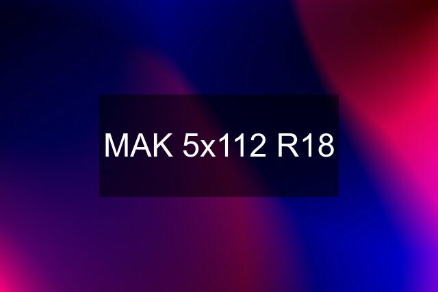 MAK 5x112 R18