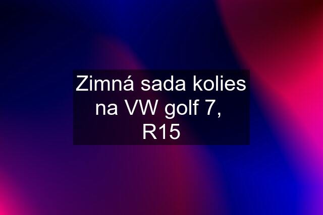 Zimná sada kolies na VW golf 7,  R15