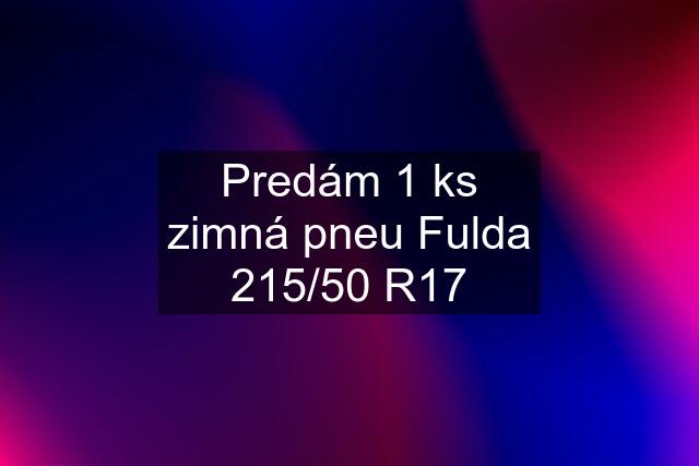 Predám 1 ks zimná pneu Fulda 215/50 R17