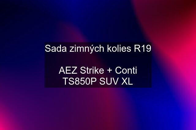 Sada zimných kolies R19  AEZ Strike + Conti TS850P SUV XL