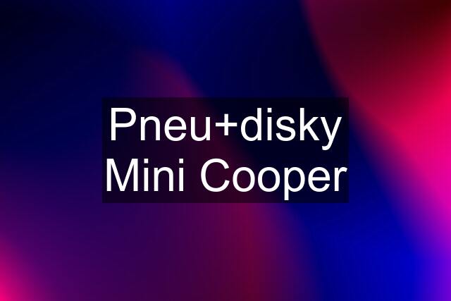 Pneu+disky Mini Cooper