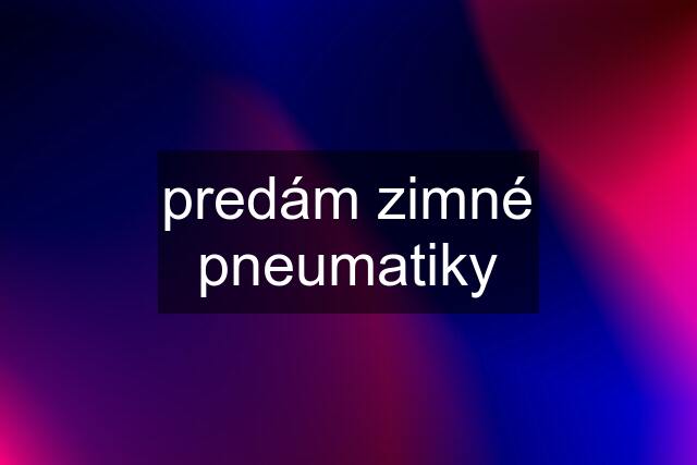 predám zimné pneumatiky