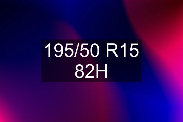 195/50 R15 82H