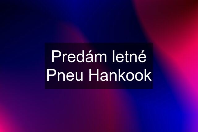 Predám letné Pneu Hankook