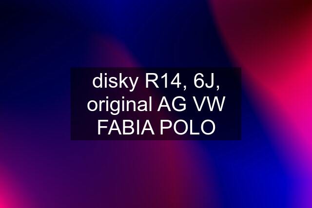 disky R14, 6J, original AG VW FABIA POLO