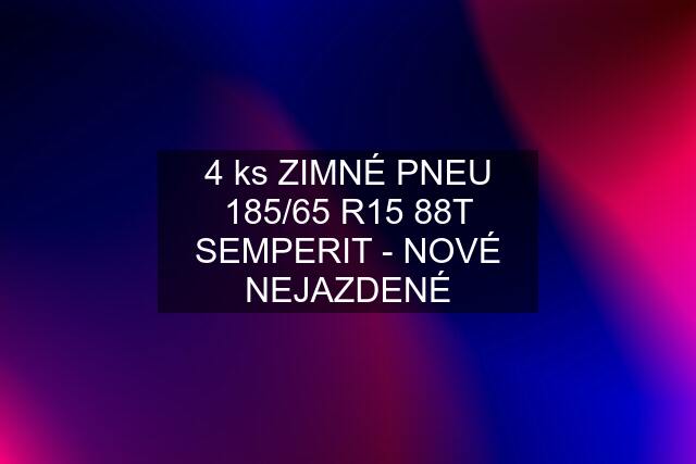 4 ks ZIMNÉ PNEU 185/65 R15 88T SEMPERIT - NOVÉ NEJAZDENÉ