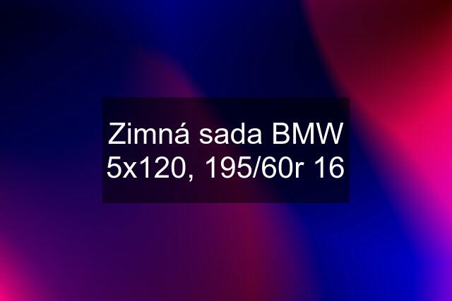 Zimná sada BMW 5x120, 195/60r 16