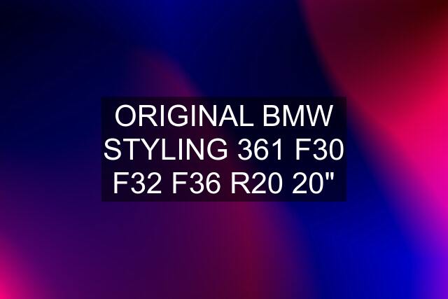 ORIGINAL BMW STYLING 361 F30 F32 F36 R20 20"