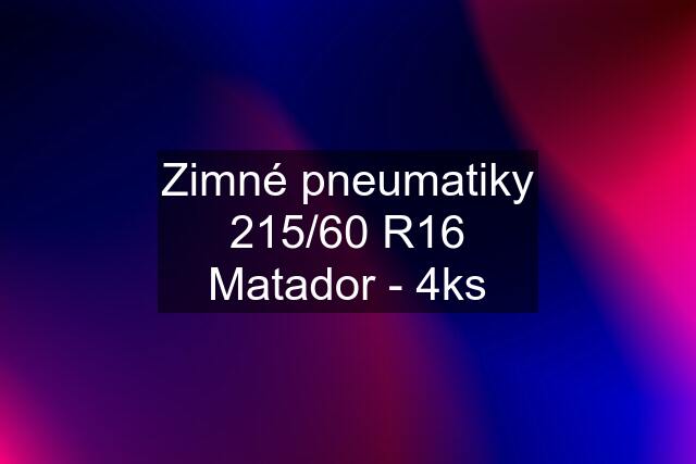 Zimné pneumatiky 215/60 R16 Matador - 4ks