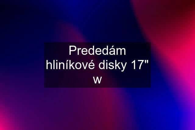 Prededám hliníkové disky 17" w