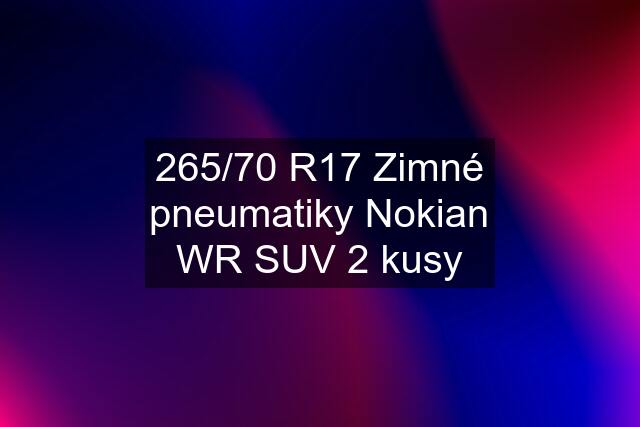 265/70 R17 Zimné pneumatiky Nokian WR SUV 2 kusy