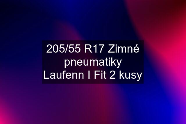 205/55 R17 Zimné pneumatiky Laufenn I Fit 2 kusy