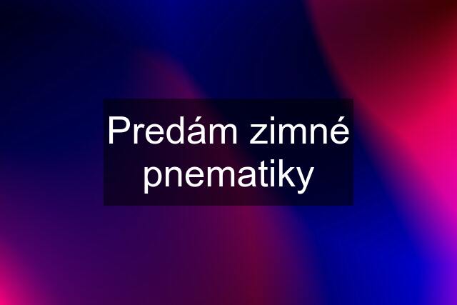 Predám zimné pnematiky