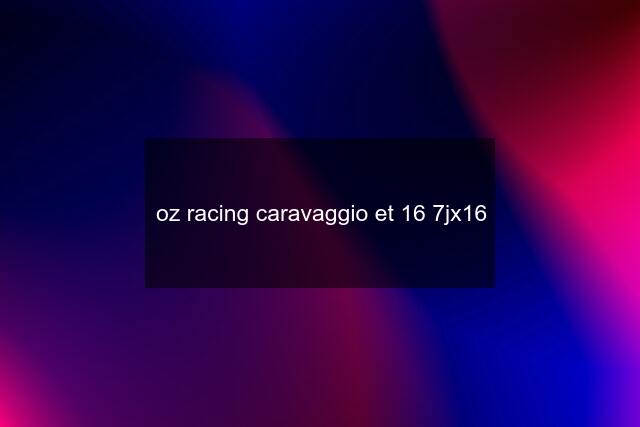 oz racing caravaggio et 16 7jx16